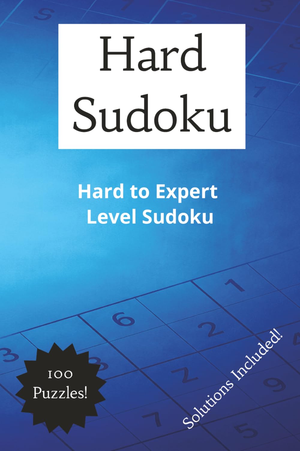 Hard Sudoku!: Expert Sudoku Puzzle Book – 100 Challenging Puzzles for Advanced Solvers!