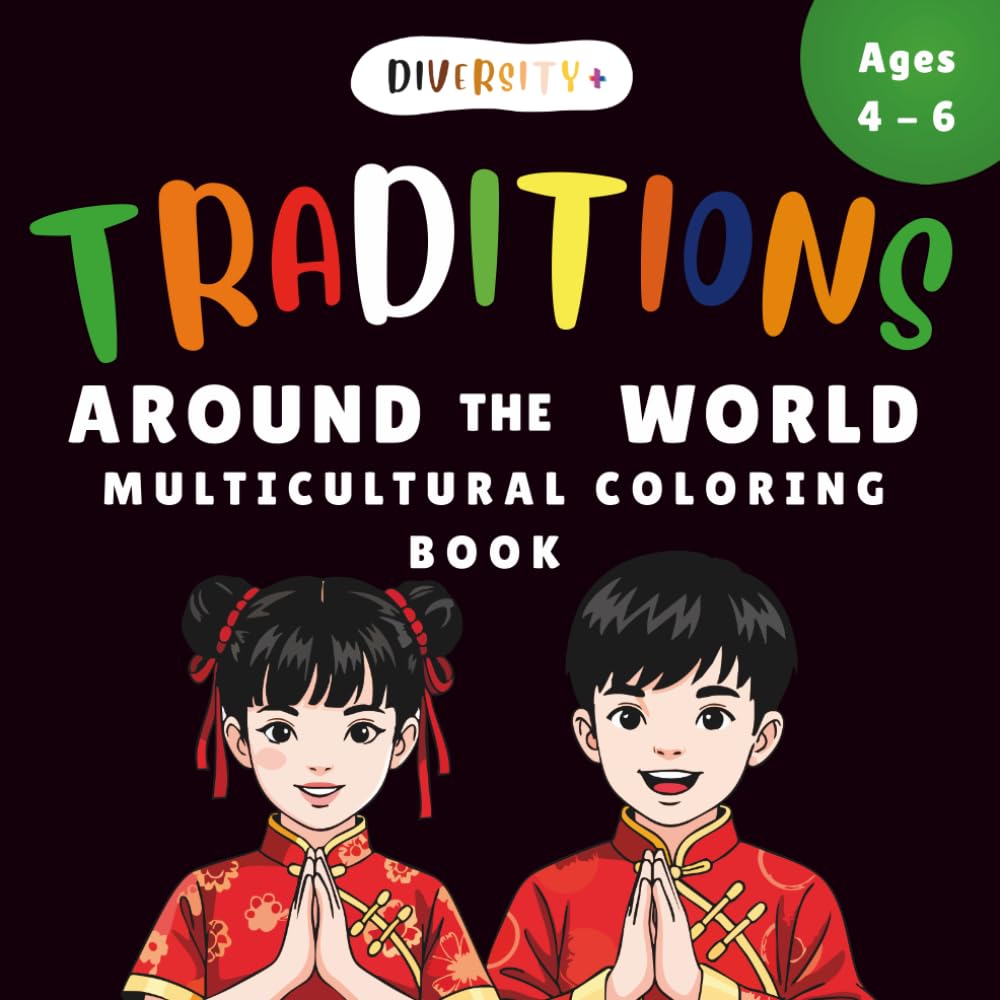 Diversity+ Cultural Traditions Around the World Coloring Book for Kids Ages 4–8: Multicultural Learning Activity Book for Cultural Practices, Social ... (Diversity+ Global Cultures Classroom Series)