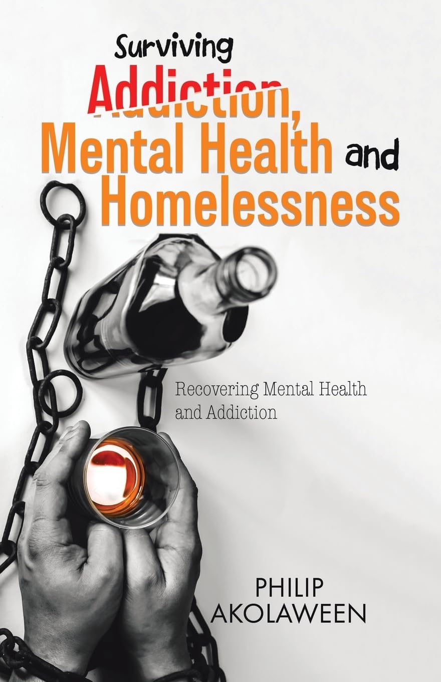 Surviving Addiction, Mental Health and Homelessness: Recovering Mental Health and Addiction