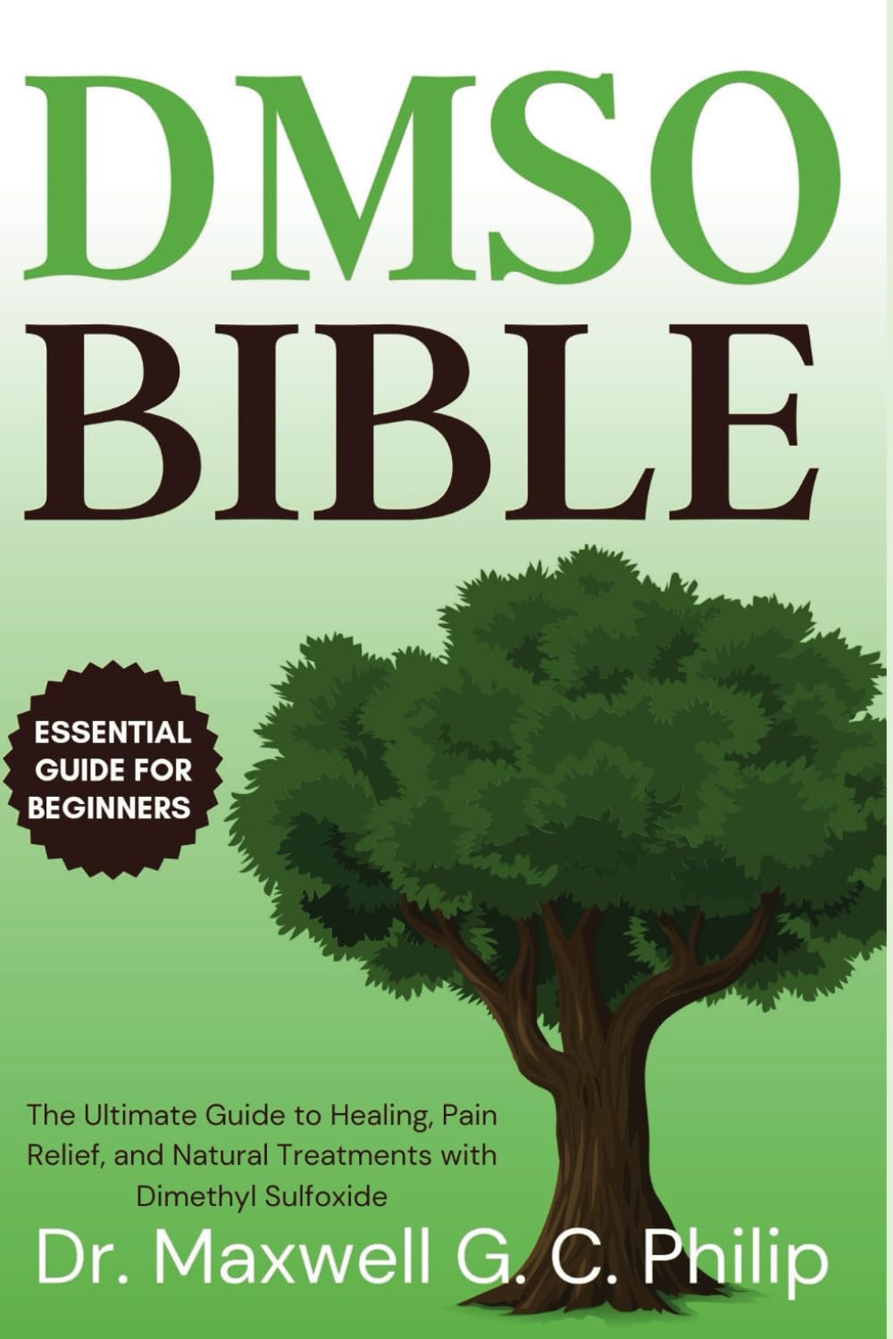 DMSO Bible: The Ultimate Guide to Healing, Pain Relief, and Natural Treatments with Dimethyl Sulfoxide: 3 (Essential Drug Guide Made Easy for Beginners)
