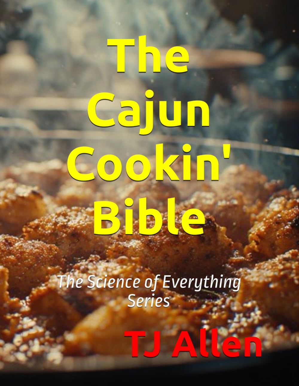The Cajun Cookin' Bible: The Science of Everything Series: 106