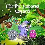  Kiki the Kakariki meets a Wizard: A fun heart-warming children\'s bedtime story for the whole family (The Adventures of Kiki the Kakariki) (English Edition)