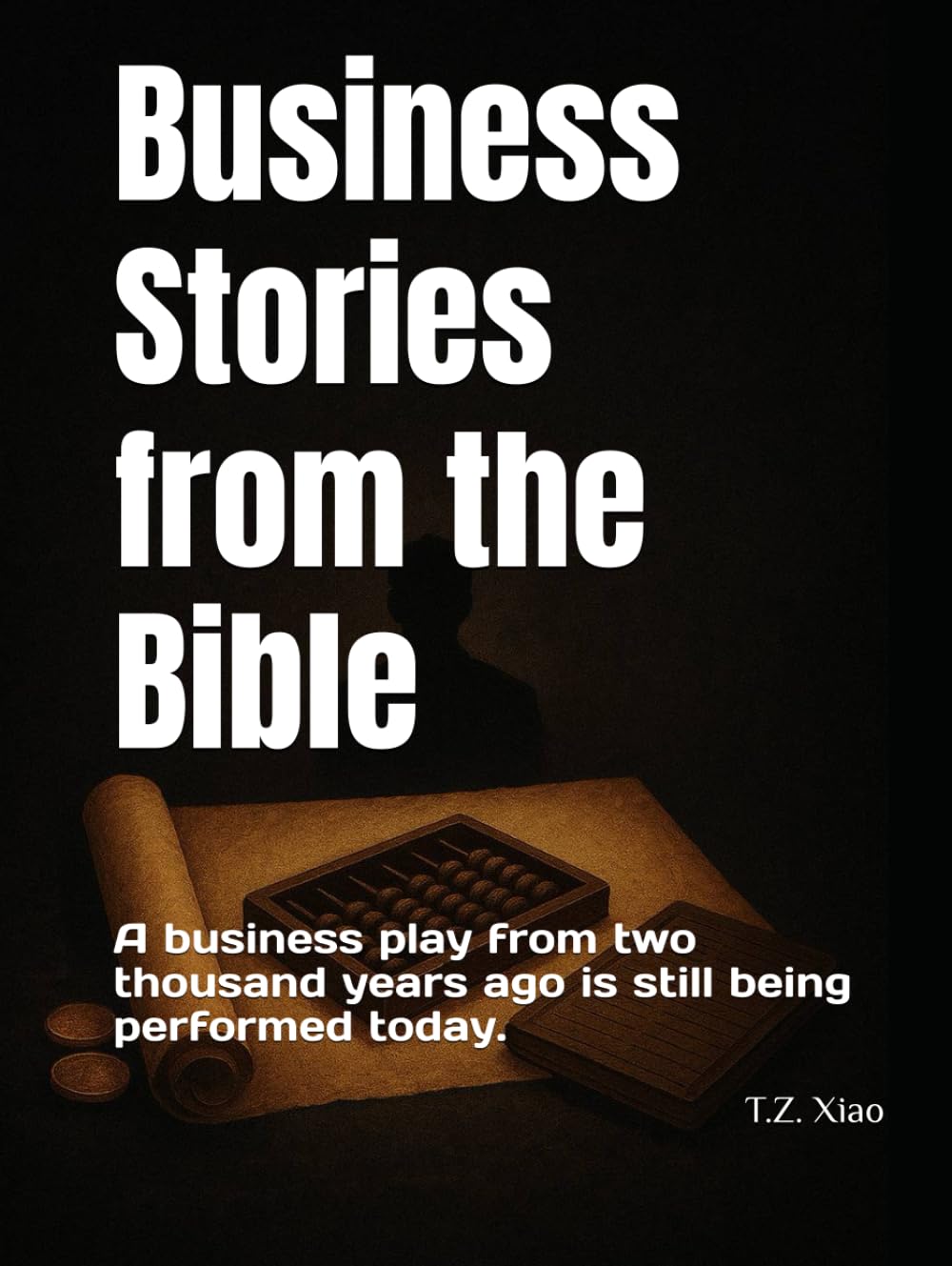 Business Stories from the Bible: A business play from two thousand years ago is still being performed today.