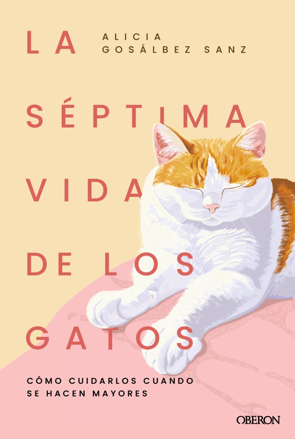 La séptima vida de los gatos: Cómo cuidarlos cuando se hacen mayores (Divulgación)