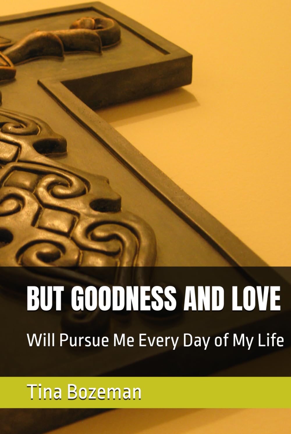 BUT GOODNESS AND LOVE: Will Pursue Me Every Day of My Life
