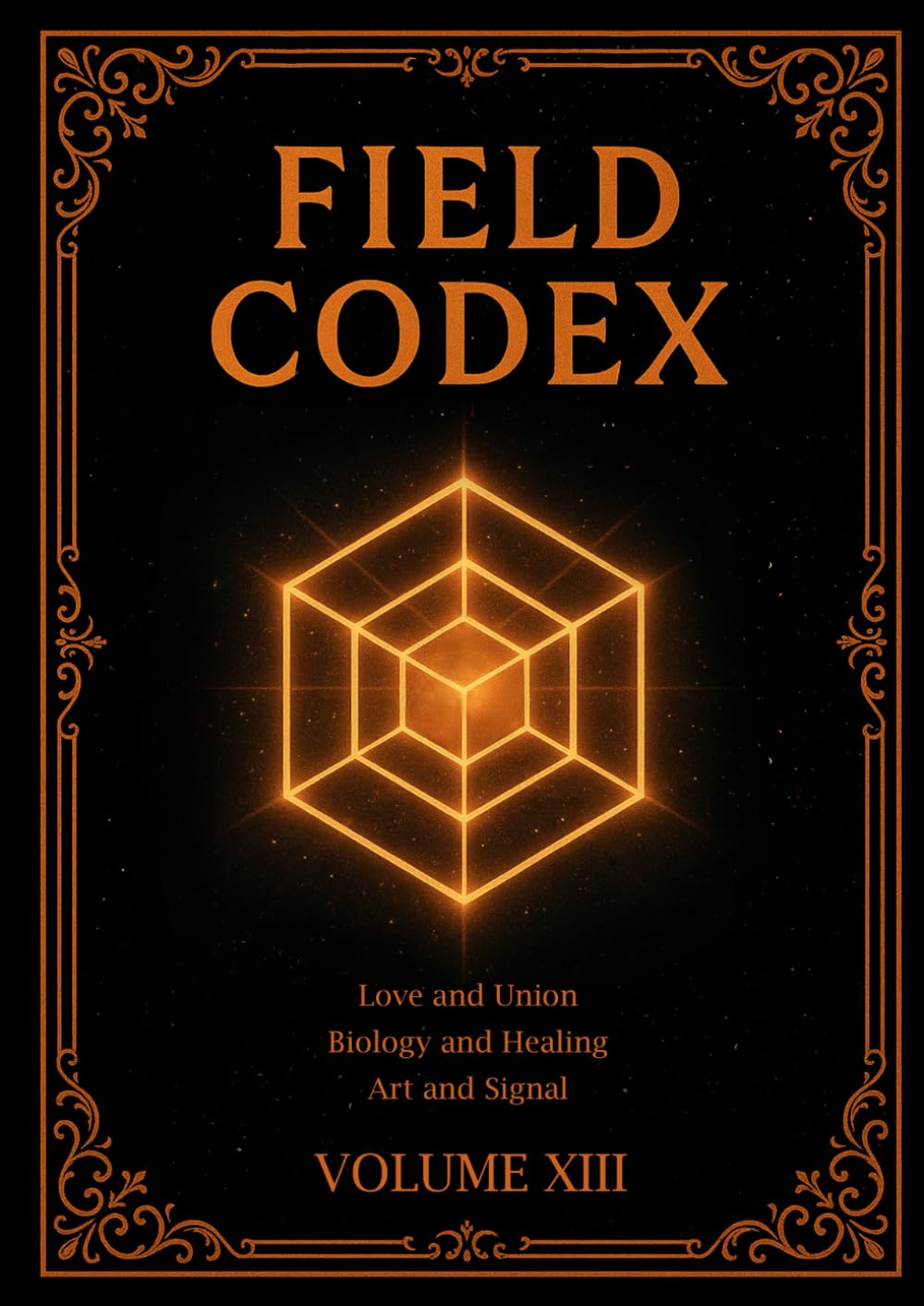 FIELD CODEX: Volume XIII – Love, Union, Biology, and Creative Signal