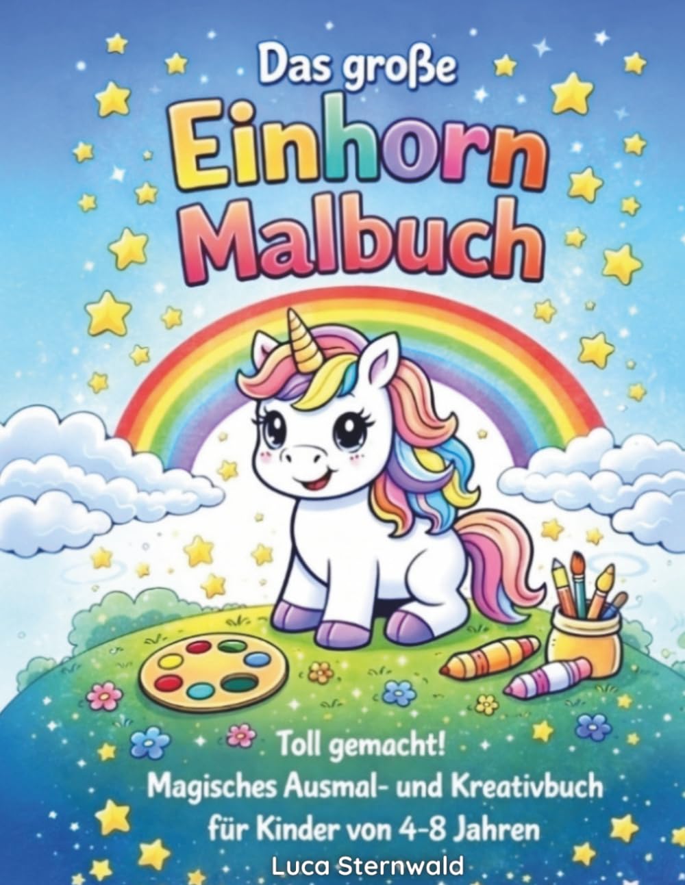 Das große Einhorn Malbuch: 30 magische Einhörner zum Ausmalen für Kinder von 4–8 Jahren | Zauberhafte Motive mit Regenbogen, Schloss & Sternenwelt (Großer Malspaß für Kinder)