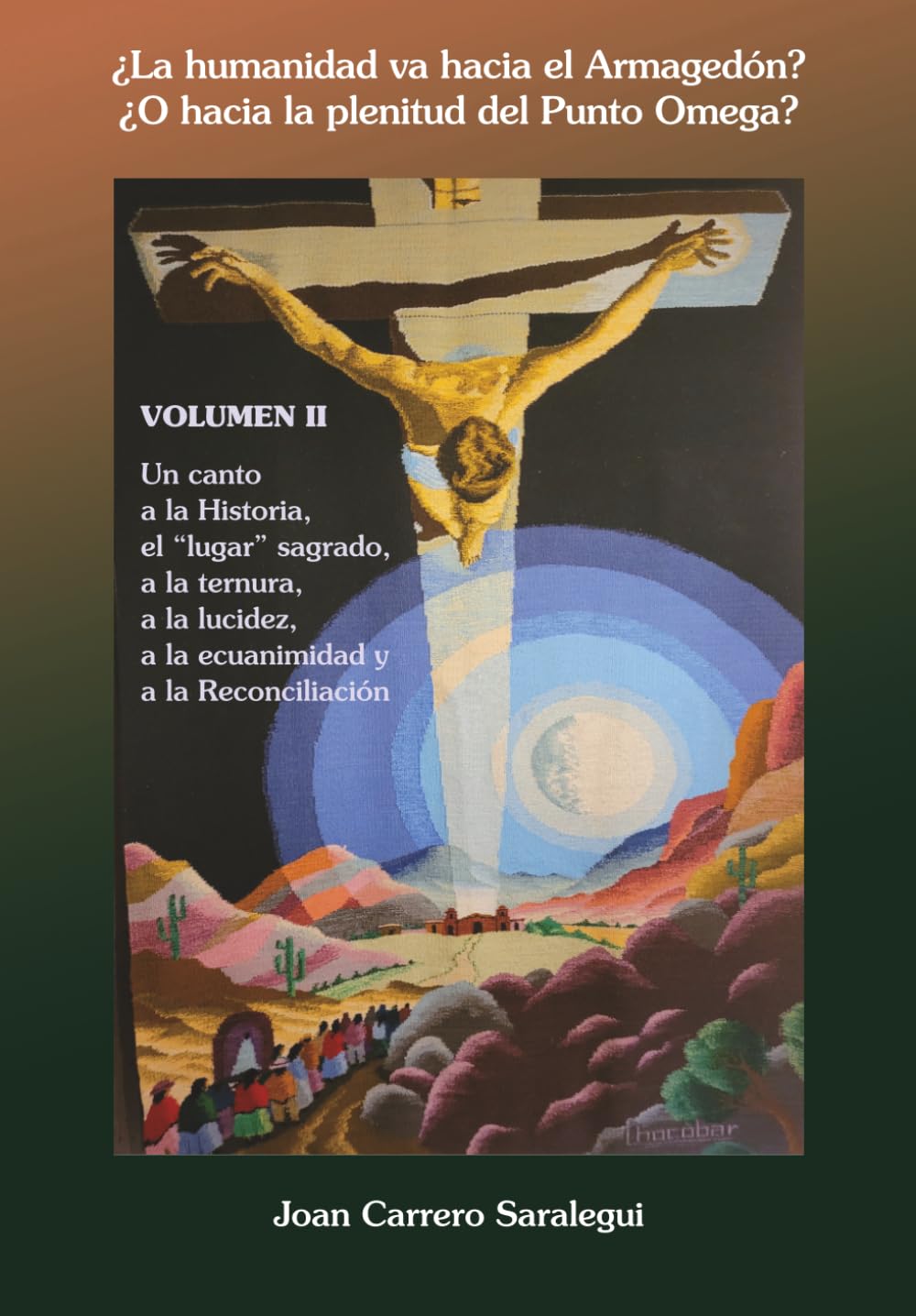 ¿La humanidad va hacia el Armagedón? ¿O hacia la plenitud del Punto Omega? II: Un canto a la Historia, el "lugar" sagrado, a la ternura, a la lucidez, ... (¿Hacia donde va la humanidad?)