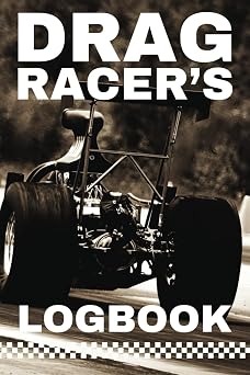 Drag Racers Logbook A Detailed Track Record Journal for Precision and Performance