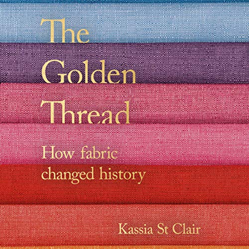 The Golden Thread How Fabric Changed History (HörbuchDownload