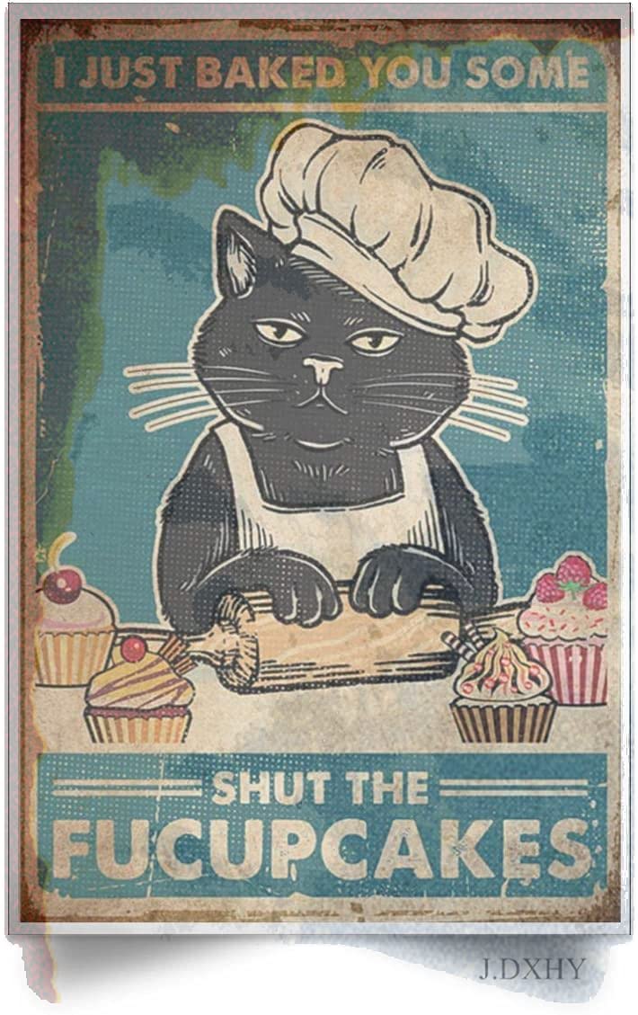 Tin Poster Metal Sign Cat ¨c I Just Baked You Some Shut The Fucupcakes S New Year Easter Wall Decoration Bar Pub Family Cafe S Men Cave Best Gifts For Friends Family Fun S 8x12 Inch Vintage Signs