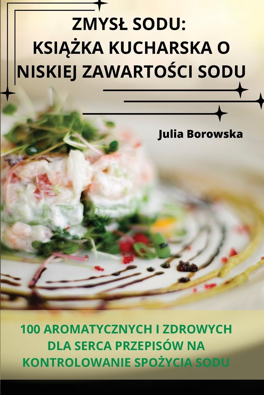 Zmysl Sodu: KsiĄŻka Kucharska O Niskiej ZawartoŚci Sodu: KsiĄŻka Kucharska O Niskiej ZawartoŚci Sodu