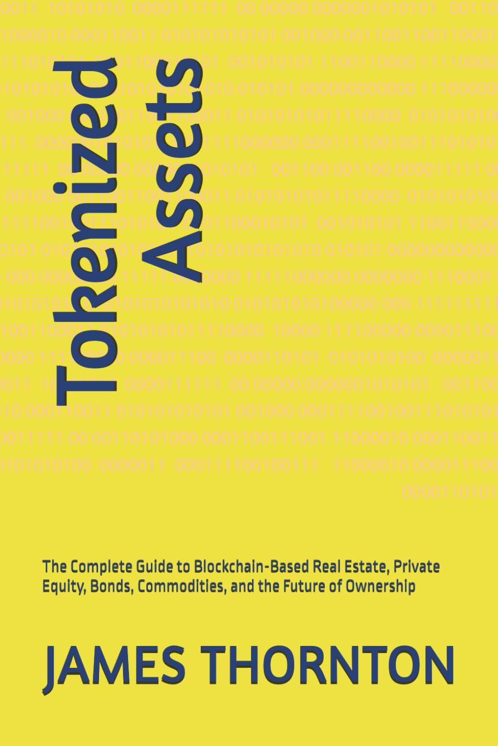 Tokenized Assets: The Complete Guide to Blockchain-Based Real Estate, Private Equity, Bonds, Commodities, and the Future of Ownership