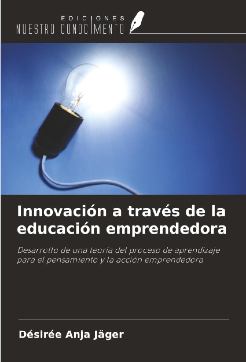 Innovación a través de la educación emprendedora: Desarrollo de una teoría del proceso de aprendizaje para el pensamiento y la acción emprendedora
