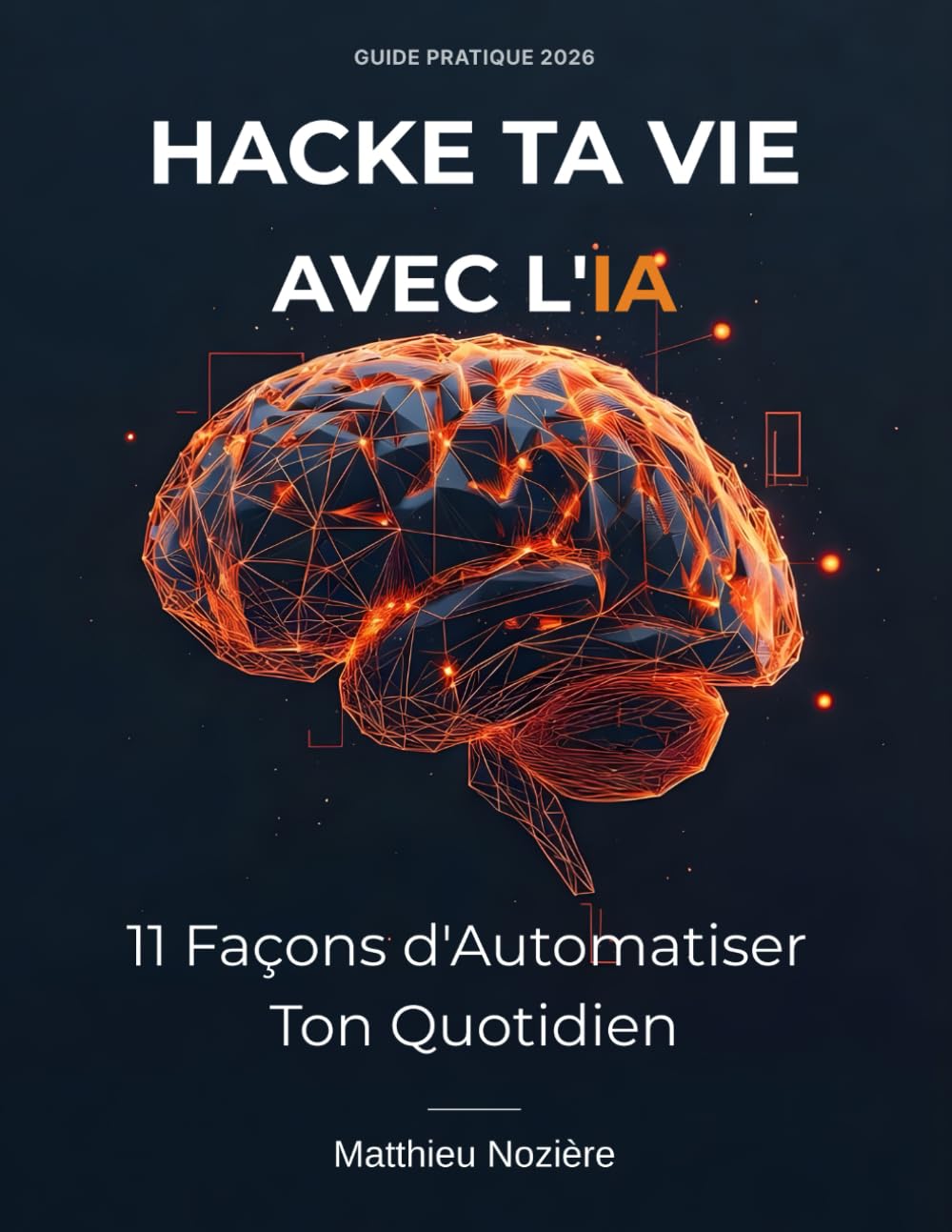 Hacke Ta Vie avec l'IA: 11 Hacks Concrets pour Automatiser Ton Quotidien en 2026