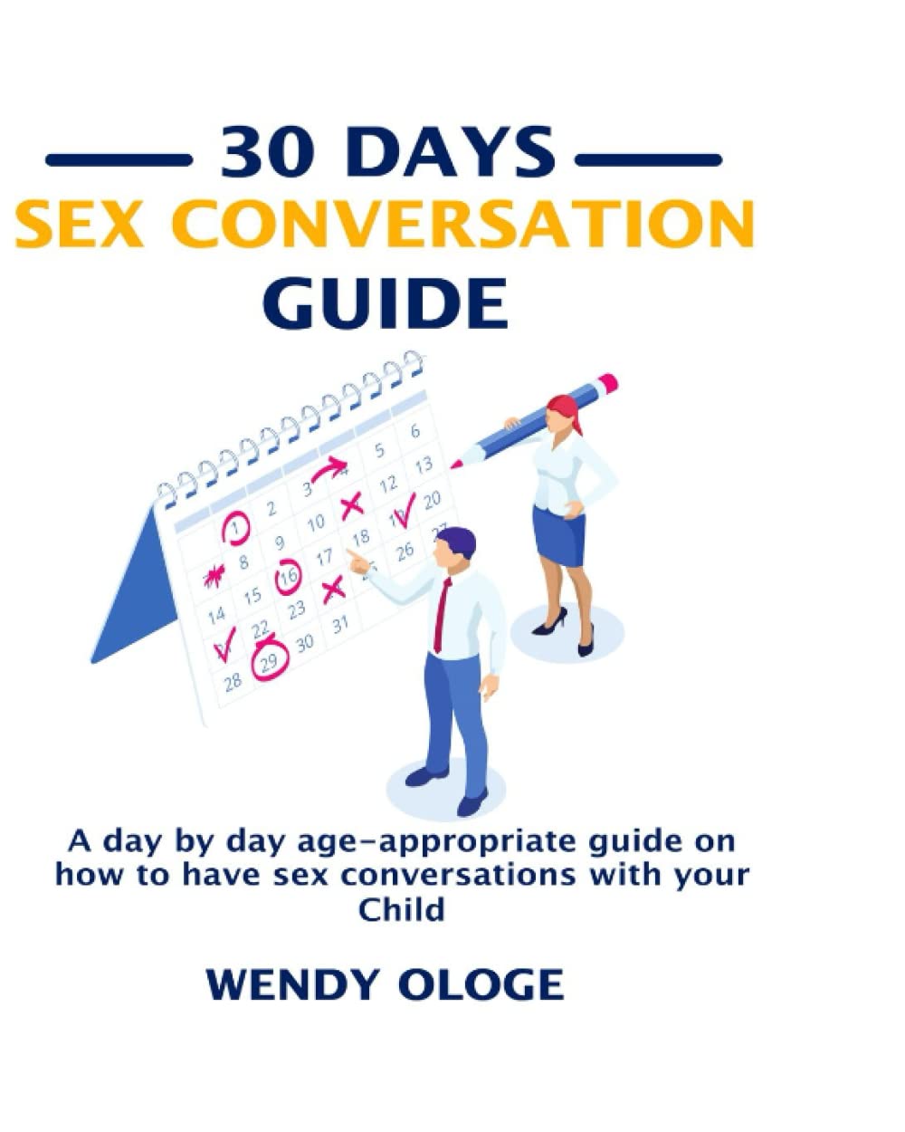 30 Days Sex Education Guide: A day by day age-appropriate Guide on how to have sex conversation with your child
