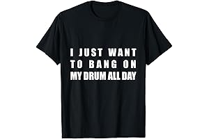 Funny Saying I Want to Bang on My Drum All Day tshirt