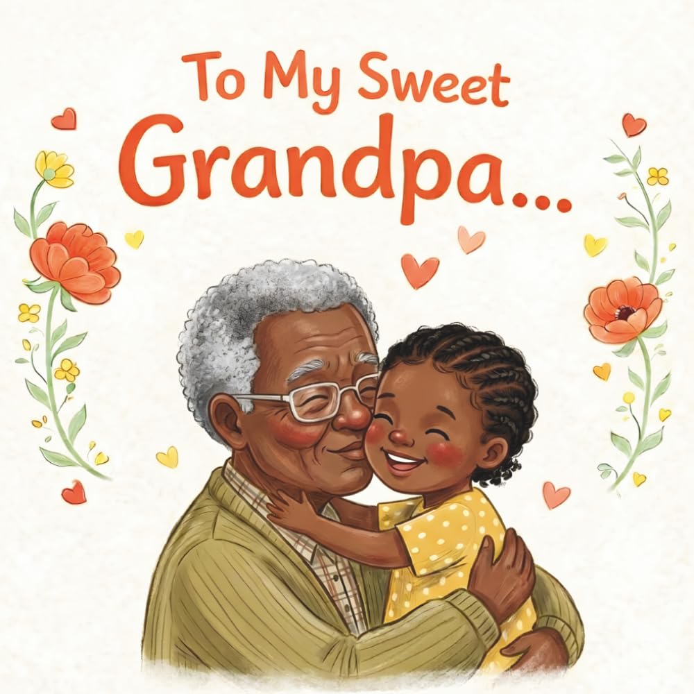 To my sweet Grandpa: A Heartwarming Illustrated Book for Grandfather– A Perfect Gift from a Grandchild (GRANDDAUGHTER VERSION) (Grandparents - keepsake gift book)