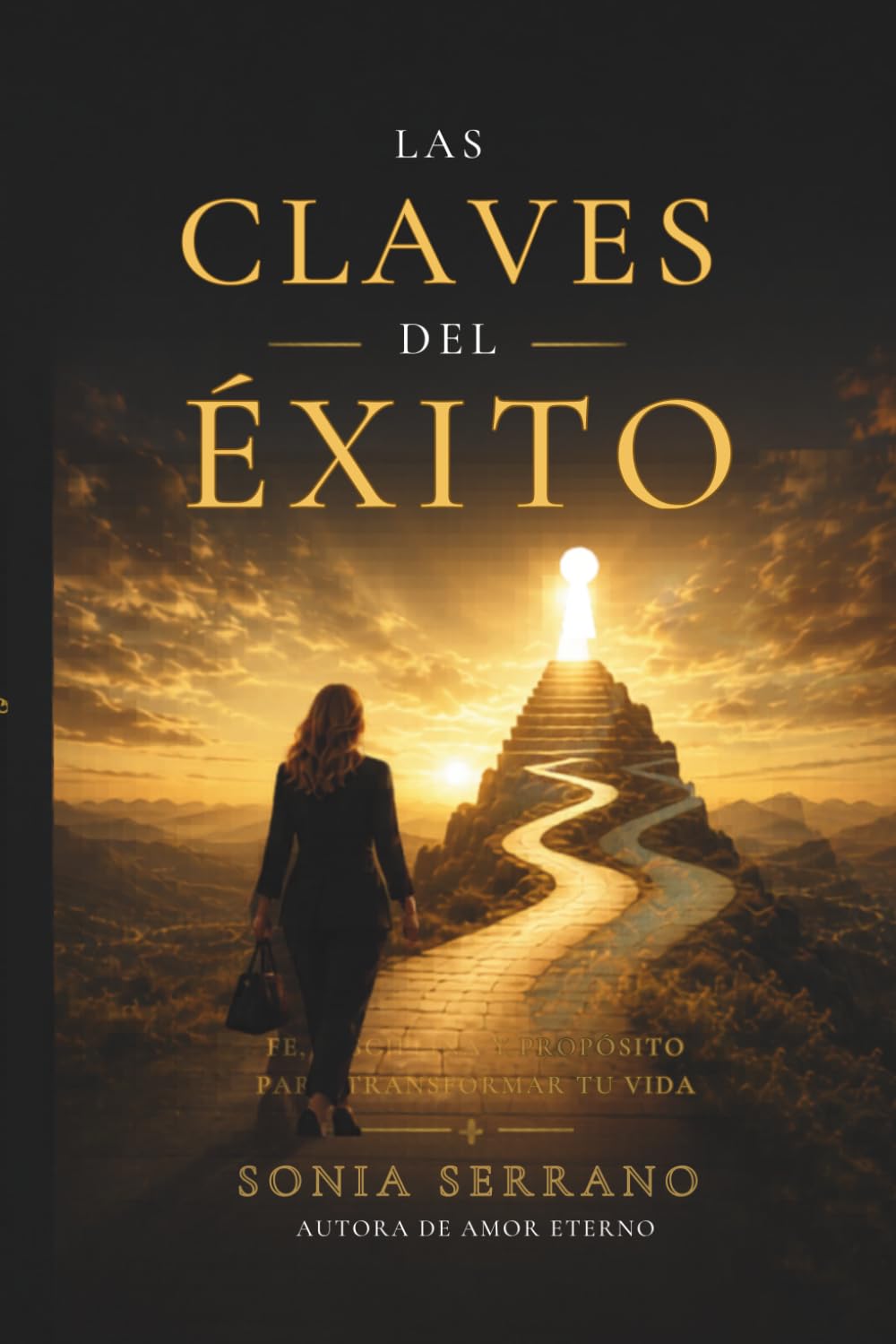 Las claves del éxito: Aprende a creer en ti y construir una vida con propósito