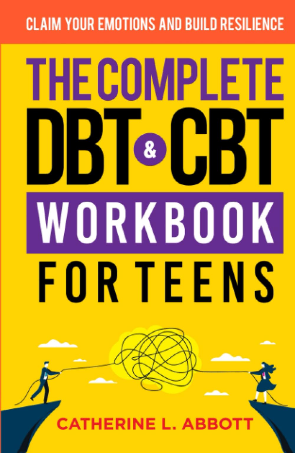 The Complete DBT and CBT Workbook For Teens: Claim Your Emotions and Build Resilience (Mindful Parenting)