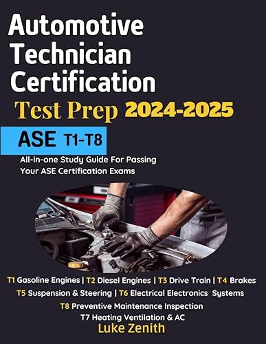 ASE Automotive Technician Certification Test Prep 2024 - 2025 : T1 - T8: All-in-one Study Guide For Passing Your ASE Certification Exams