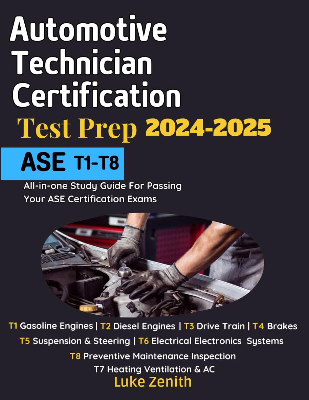 ASE Automotive Technician Certification Test Prep 2024 2025 T1 T8:  All-in-one Study Guide For Passing Your ASE Certification Exams