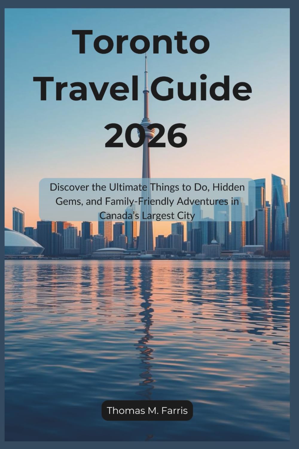 Toronto Travel Guide 2026: Discover the Ultimate Things to Do, Hidden Gems, and Family-Friendly Adventures in Canada’s Largest City