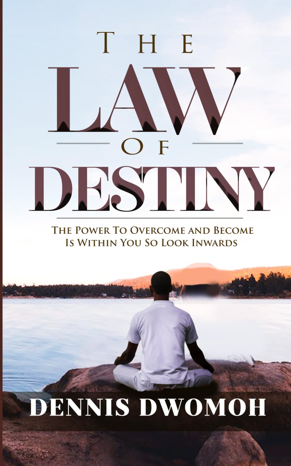 The Law of Destiny: The Power To Overcome and Become is Within You So Look Inwards