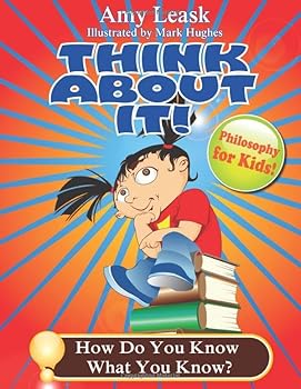 Epistemology: How Do You Know What You Know?: ThinkAboutIt! Philosophy For Kids
