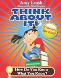 Epistemology: How Do You Know What You Know?: ThinkAboutIt! Philosophy For Kids