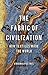 The Fabric of Civilization: How Textiles Made the World