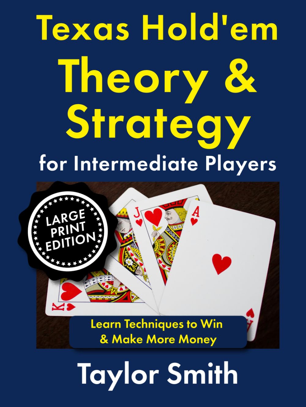 Texas Hold'em Theory & Strategy for Intermediate Players: Learn Techniques to Win & Make More Money, Large Print Edition (Texas Hold'em Poker, Big Print Books)