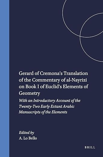 Gerard of Cremona’s Translation of the Commentary of al-Nayrizi on Book I of Euclid’s Elements of Geometry: With an Introductory Account of the ... Philosophy, Mathematics, and Science, 2)