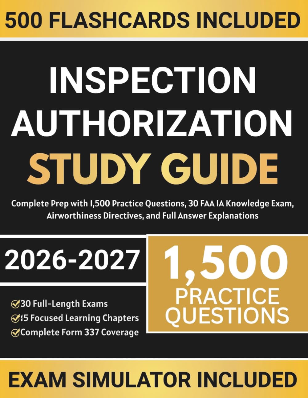 Inspection Authorization Study Guide: Complete Prep with 1,500 Practice Questions, 30 FAA IA Knowledge Exam, Airworthiness Directives, and Full Answer Explanations