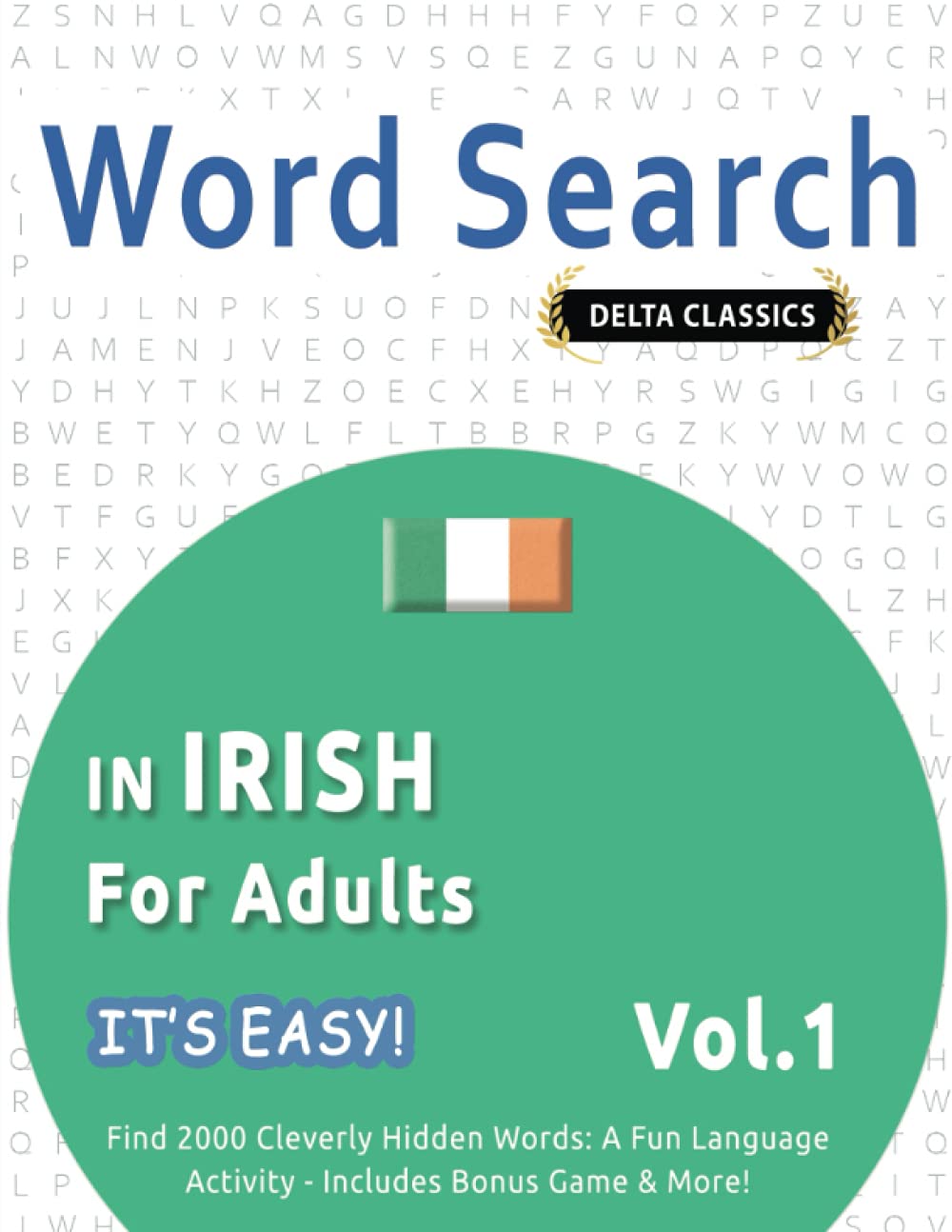 WORD SEARCH IN IRISH FOR ADULTS - IT'S EASY! VOL.1 - DELTA CLASSICS - FIND 2000 CLEVERLY HIDDEN WORDS: A FUN LANGUAGE ACTIVITY - INCLUDES BONUS GAME & MORE!