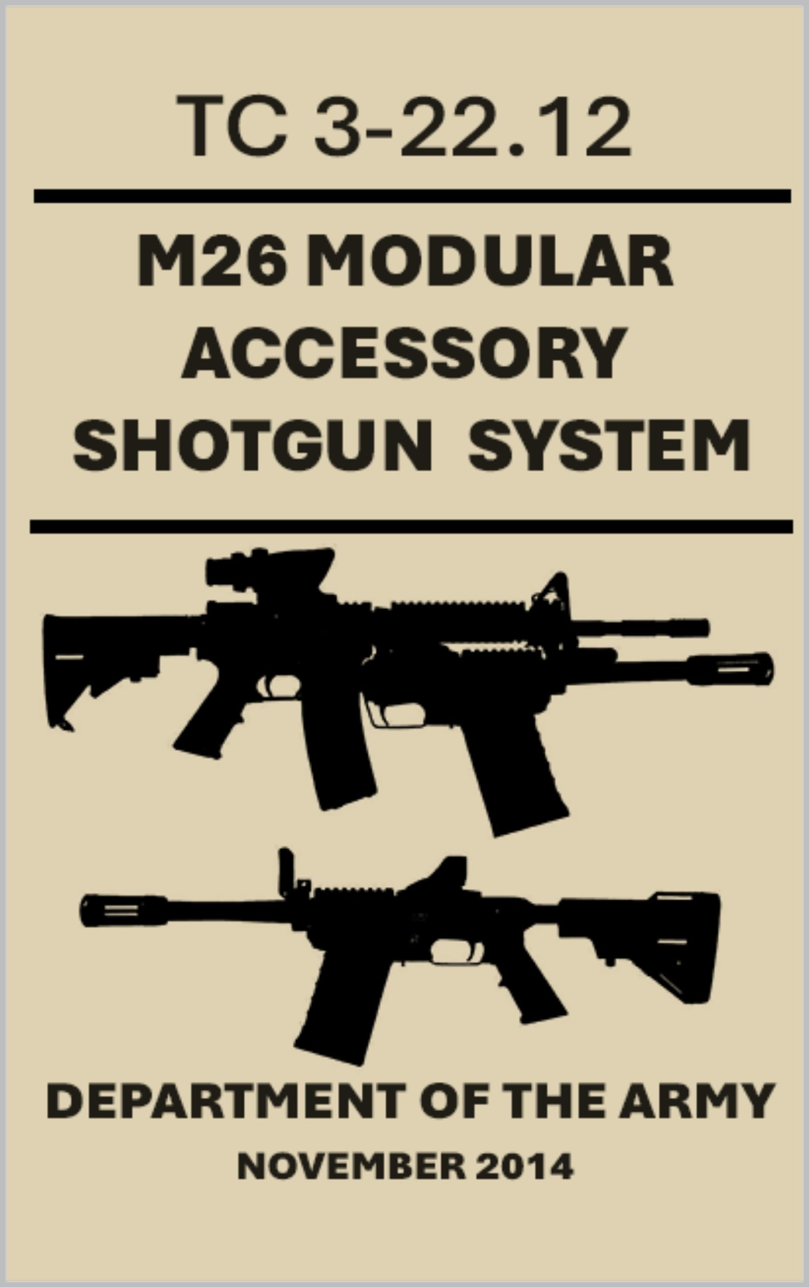 M26 Modular Accessory Shotgun System: TC 3-22.12. November 2014