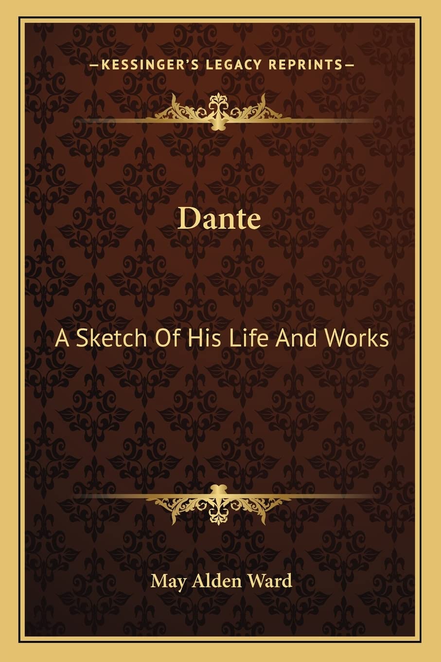 Dante: A Sketch Of His Life And Works