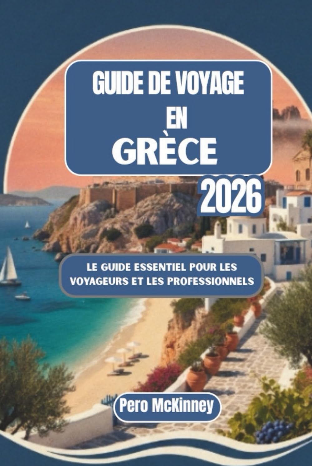 Guide de voyage en Grèce 2026: Le guide essentiel pour les voyageurs et les professionnels