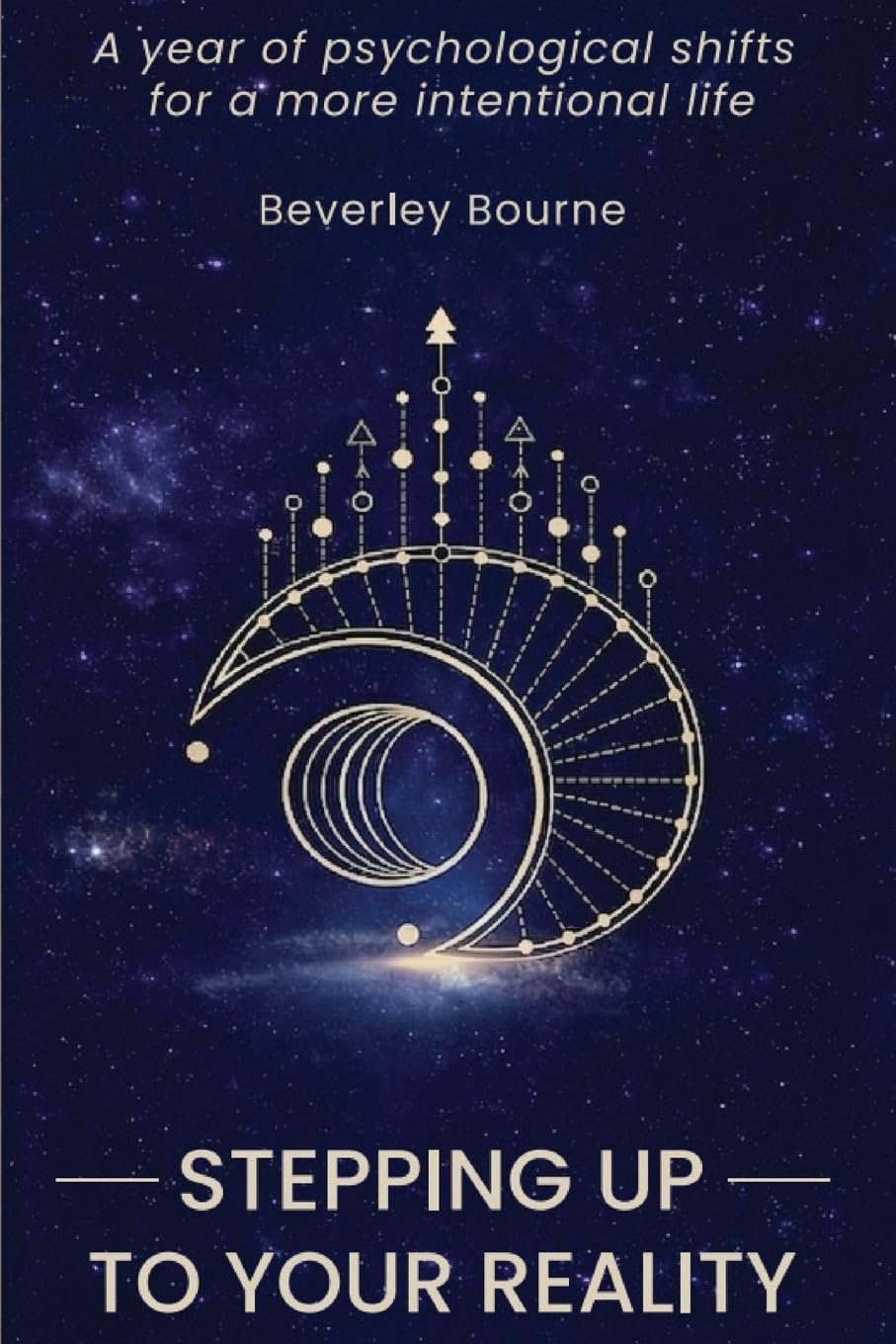 Stepping Up To Your Reality: A Year of Psychological Shifts for a More Intentional Life.