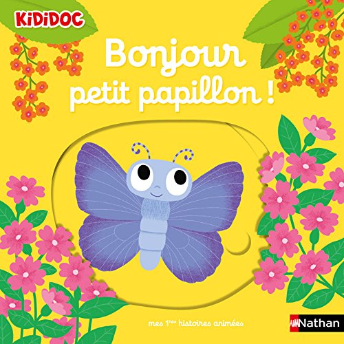 Bonjour petit papillon ! Livre animé Kididoc - Dès 1 an Bonjour petit papillon ! Livre animé Kididoc - Dès 1 an