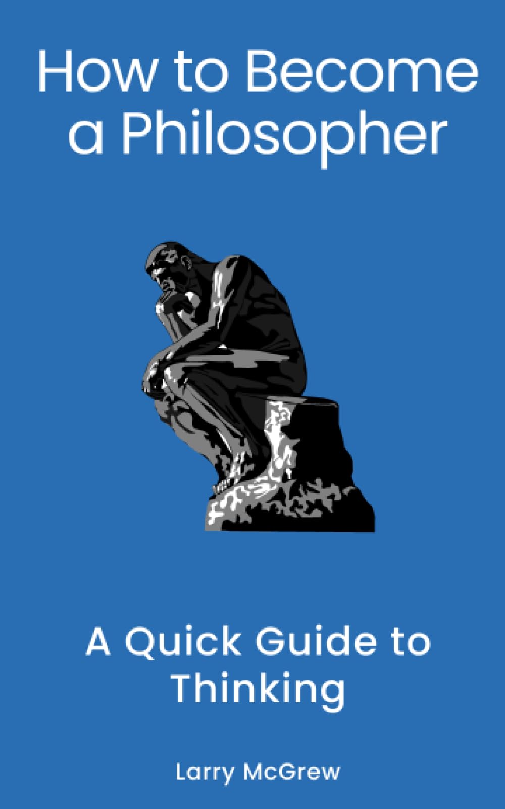 How to Become a Philosopher: A Quick Guide to Thinking