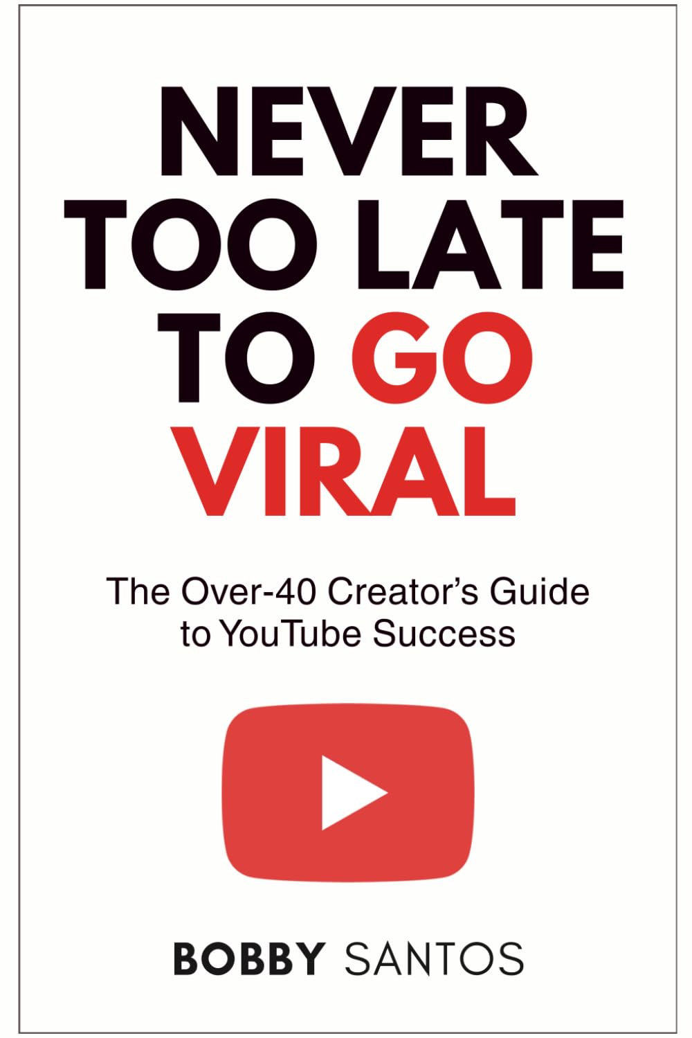 Never Too Late To Go Viral: The Over-40 Creator’s Guide to YouTube Success