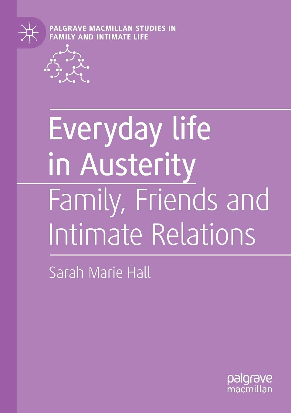 Everyday Life in Austerity: Family, Friends and Intimate Relations (Palgrave Macmillan Studies in Family and Intimate Life)