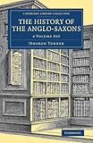 The History of the Anglo-Saxons 4 Volume Set (Cambridge Library Collection - Medieval History)