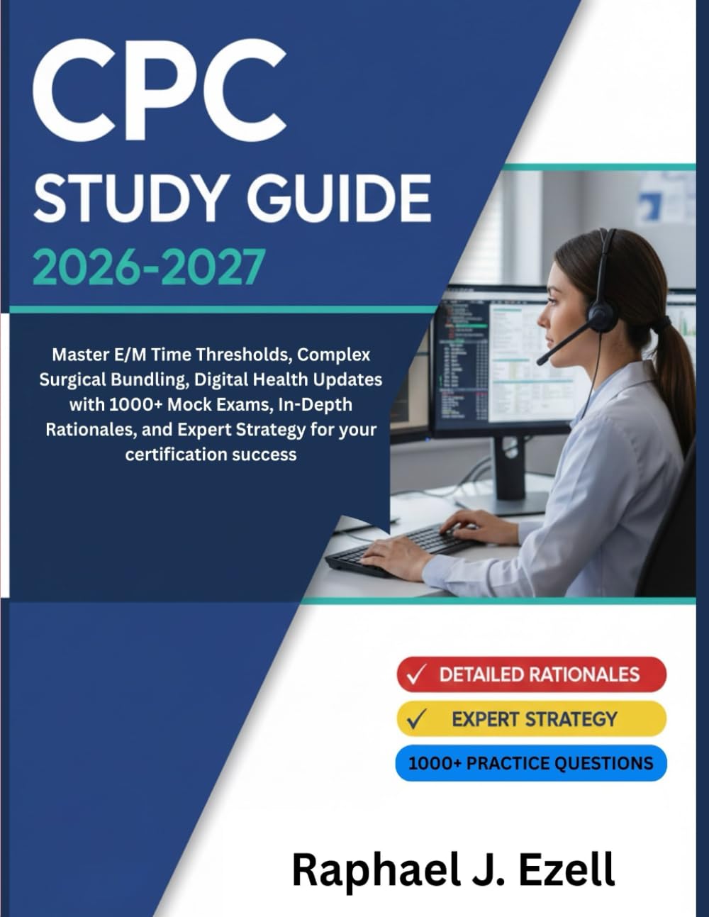 CPC STUDY GUIDE 2026-2027: Master E/M Time Thresholds, Complex Surgical Bundling, Digital Health Updates with 1000+ Mock Exams, In-Depth Rationales, and Expert Strategy for your certification success