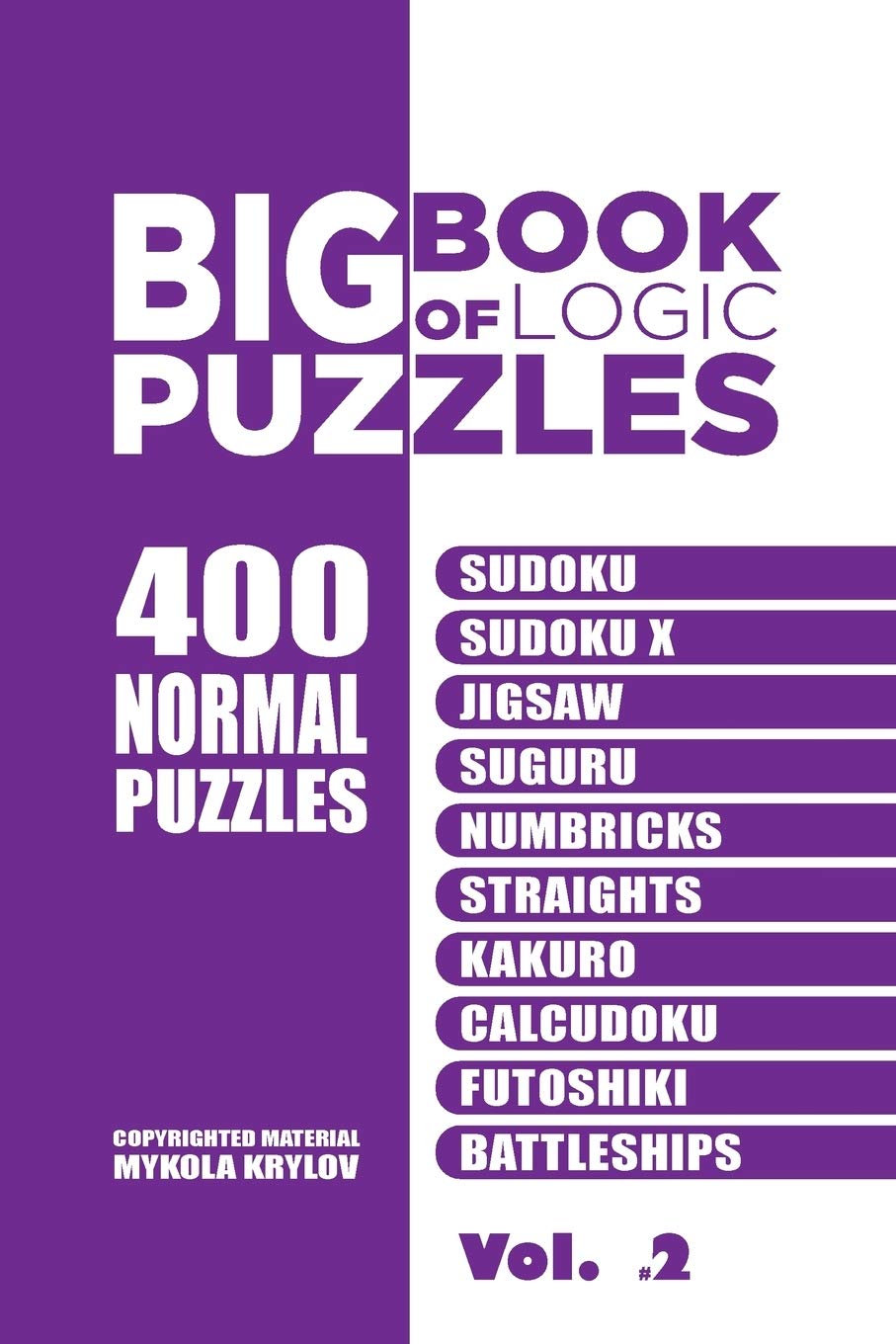 Big Book Of Logic Puzzles - 400 Normal Puzzles: Sudoku, Sudoku X, Jigsaw, Suguru, Numbricks, Straights, Kakuro, Calcudoku, Futoshiki, Battleships (Volume 2) (BigBookOfLogicPuzzles)