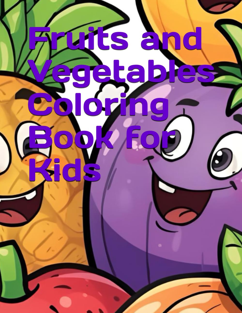 Fruits and Vegetables Coloring Book for Kids Ages 2–6 | Fun & Easy Coloring Pages for Toddlers | Learn Healthy Foods Through Coloring | Early Learning Activity Book