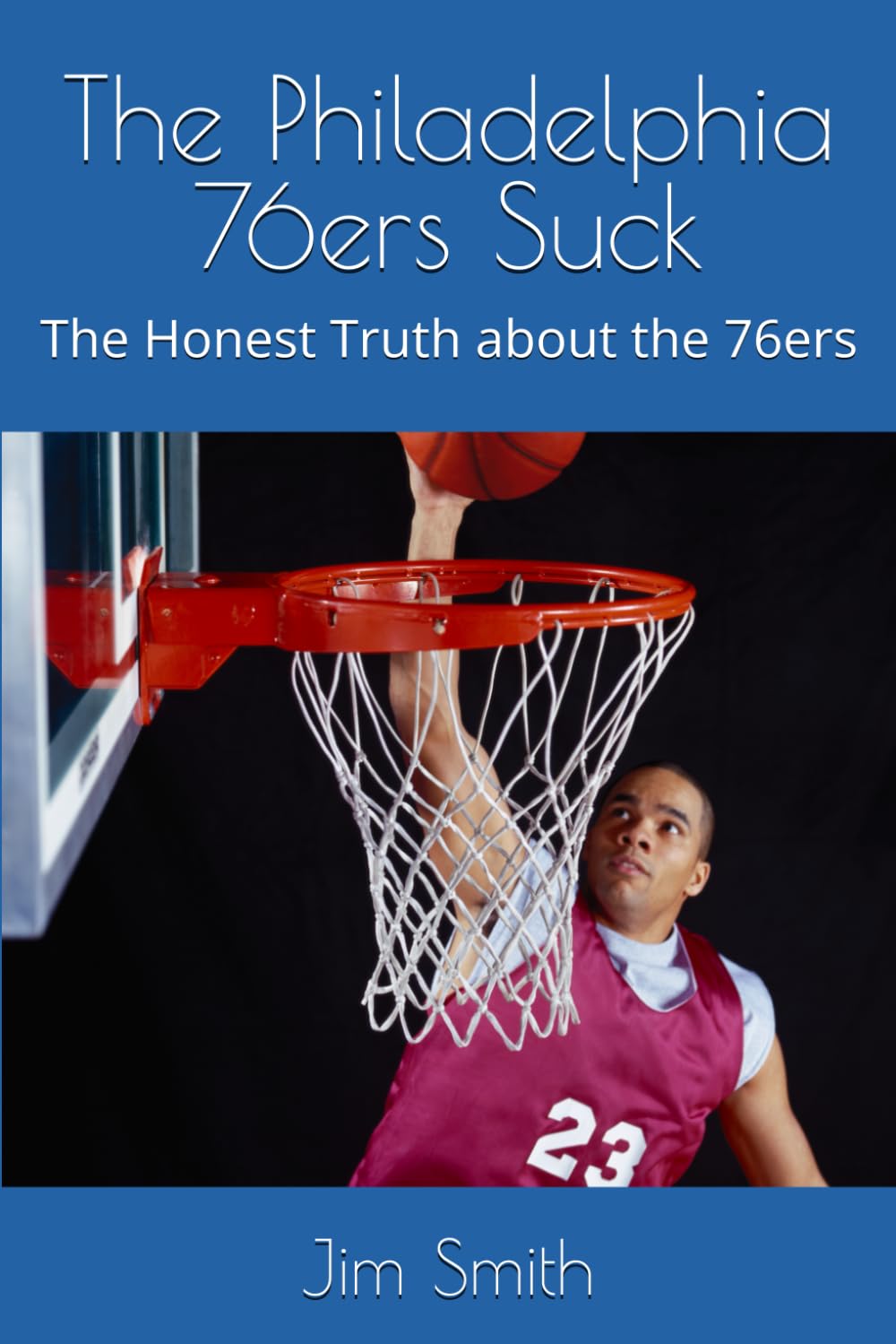 The Philadelphia 76ers Suck: The Honest Truth about the 76ers