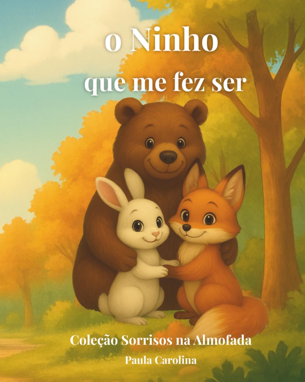 O Ninho que me fez Ser (Coleção Sorrisos na Almofada)