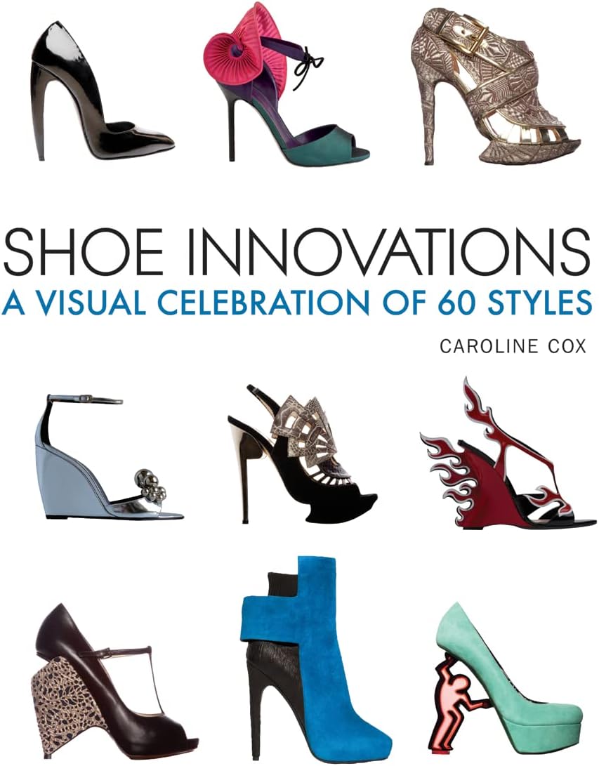 Shoe Innovations: A Visual Celebration of 60 Styles Paperback – August 30, 2012